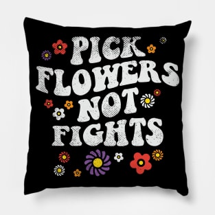 Pick Flowers Not Fights Pillow