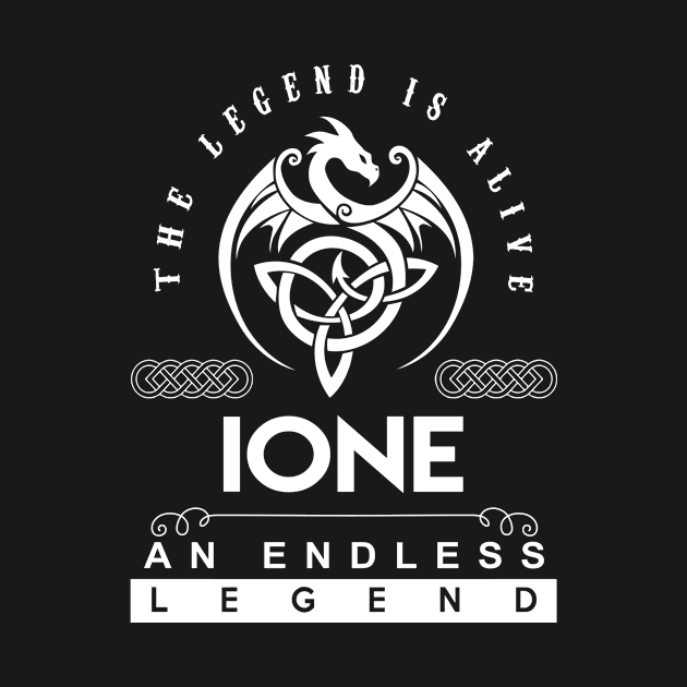 Ione Name T Shirt - The Legend Is Alive - Ione An Endless Legend Dragon Gift Item by riogarwinorganiza