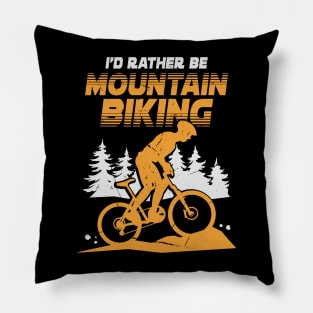 I'd Rather Be Mountain Biking Pillow