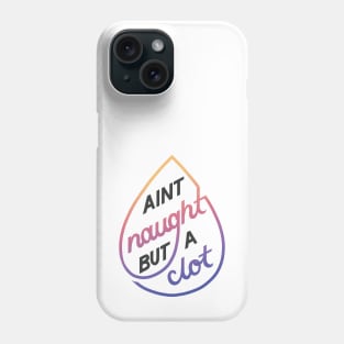 Naught but a Clot Phone Case