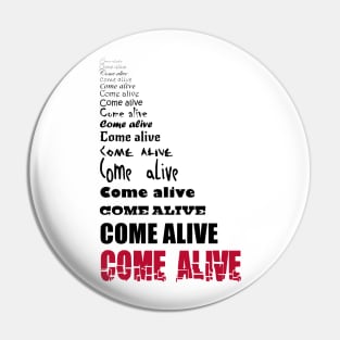 Come Alive - dark on light Pin