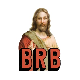 BRB Jesus will soon return - Christian Meme T-Shirt