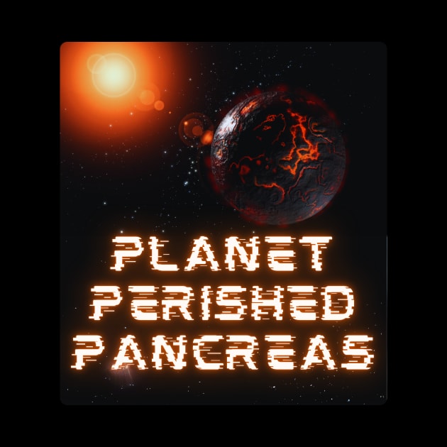 Funny Cool Planet Perished Pancreas by Diabeticsy