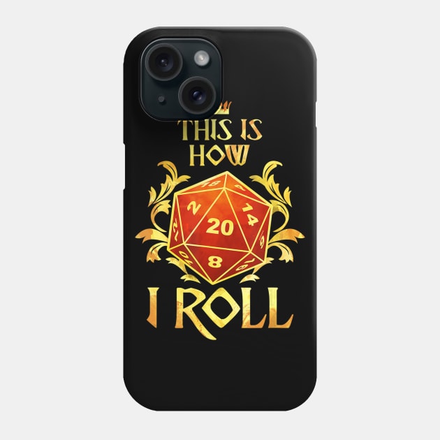 This Is How I Roll Tabletop Roleplaying Dice RPG D20 Phone Case by frostelsinger