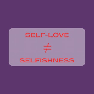 Mindful Reminder: Self-Love is Not Selfishness | Mental Health Awareness T-Shirt