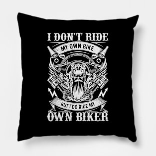 I Dont Ride My Own Bike But I Ride My Own Biker Motorcycle Pillow