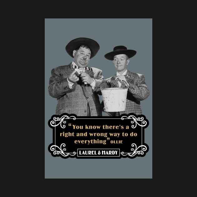 Laurel & Hardy Quotes: 'You Know There's A Right And Wrong Way To Do Everything’ by PLAYDIGITAL2020