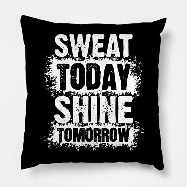 Sweat Today, Shine Tomorrow Pillow by SergioCoelho_Arts