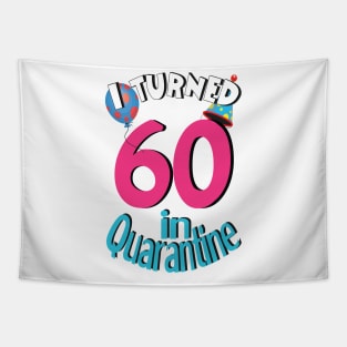 I turned 60 in quarantined Tapestry