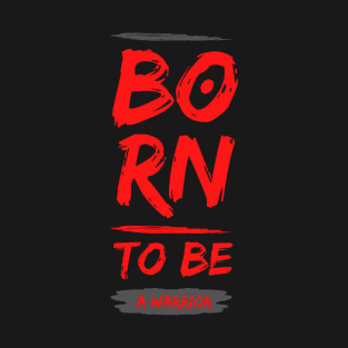 Born to be a Warrior T-Shirt