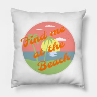 Find me at the beach Pillow