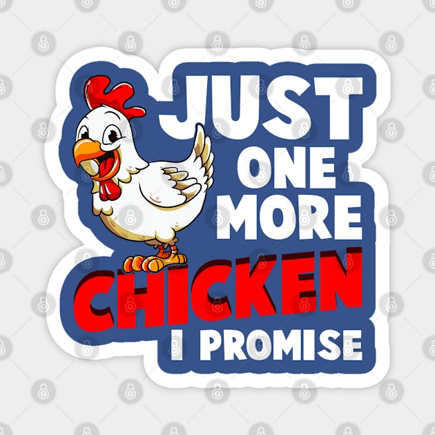 Just One More Chicken I Promise Magnet by E