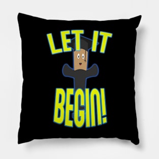 A GRADUATE SAYS LET IT BEGIN! Pillow