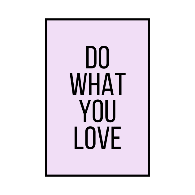 Do What You Love  - Motivational and Inspiring Work Quotes by BloomingDiaries