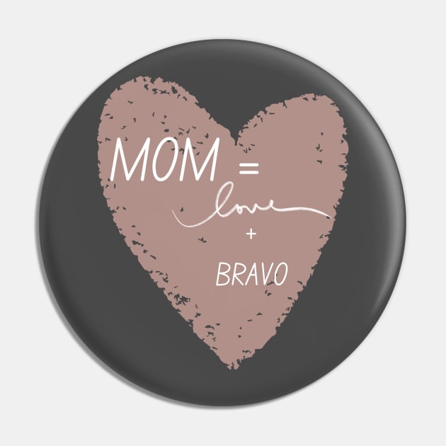 Moms = Love + Bravo Pin by Mixing with Mani