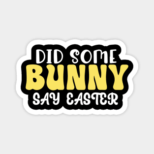 Did Some Bunny Say Easter Magnet