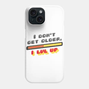 i dont get older i level up Phone Case