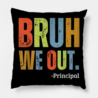 Bruh We Out Principal End Of School Year Teacher Summer Pillow