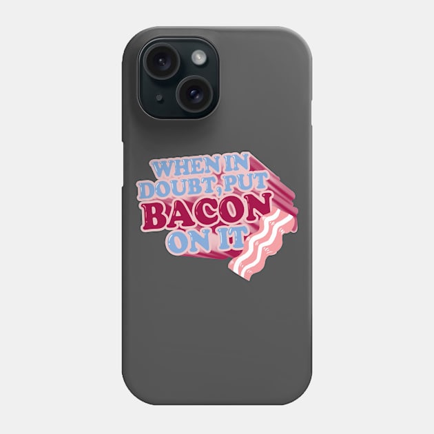When in doubt, put BACON on it Phone Case by spookyruthy