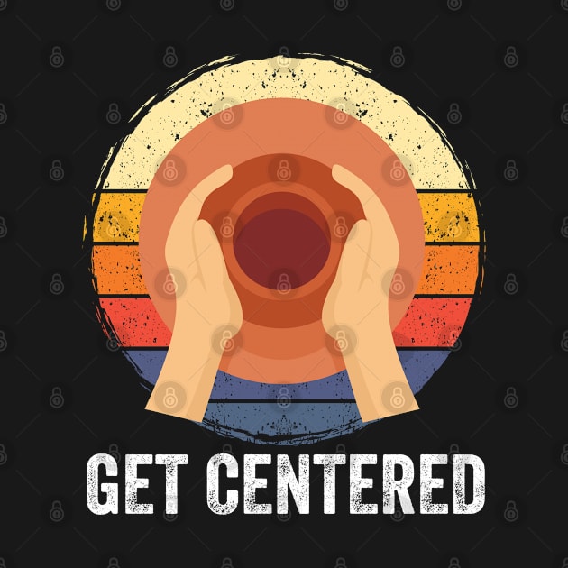 Pottery - Get Centered by Kudostees