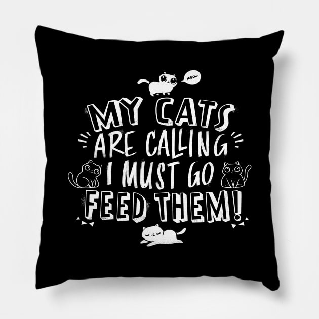 My Cats Are Calling And I Must Go Feed Them Pillow by Tobe_Fonseca