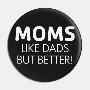 Moms Like Dads but Better Pin