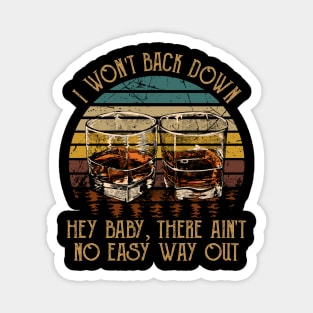 I Won't Back Down Hey Baby, There Ain't No Easy Way Out Quotes Whiskey Cups Magnet