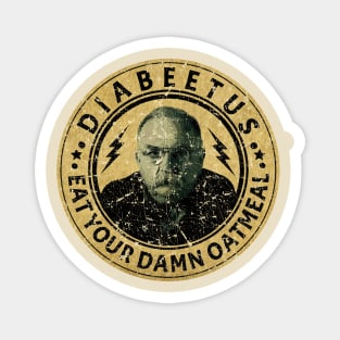 RETRO VINTAGE DIABEETUS EAT YOUR DAMN OATMEAL Magnet