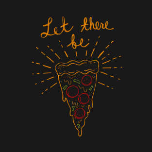 Let there be Pizza! T-Shirt