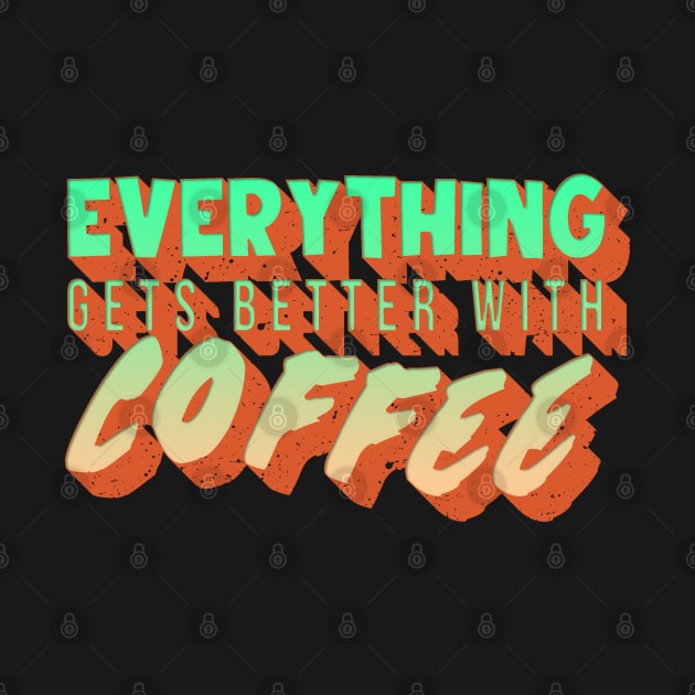 Everything Get Better With Coffee T-shirt by JDaneStore