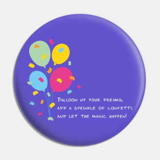 Balloon Up Your Dreams | Pink Yellow Blue Orange Green | Iris Pin