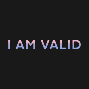 I AM VALID! T-Shirt