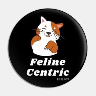 Feline Centric Since Birth - Spot Cat Pin