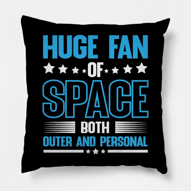 Huge fan of space both outer and personal Pillow by worshiptee