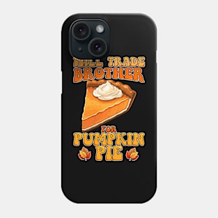 Will Trade Brother For Pumpkin Pie Funny Thanksgiving Phone Case