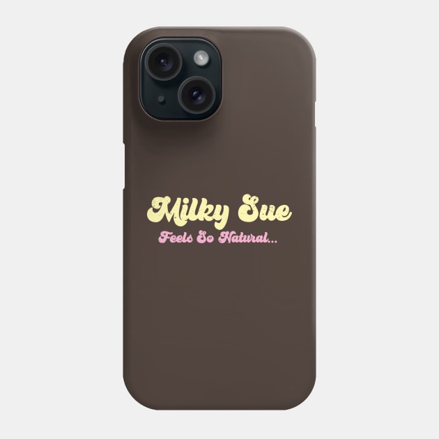 MILKY SUE ... FEELS SO NATURAL ... Phone Case by CliffordHayes