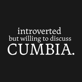 Introverted but willing to discuss cumbia T-Shirt