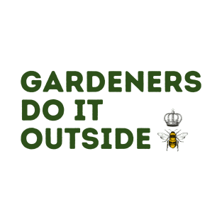 Gardeners Do It Outside T-Shirt