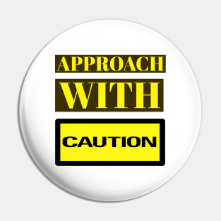 APPROACH With Caution Funny Meme Pin