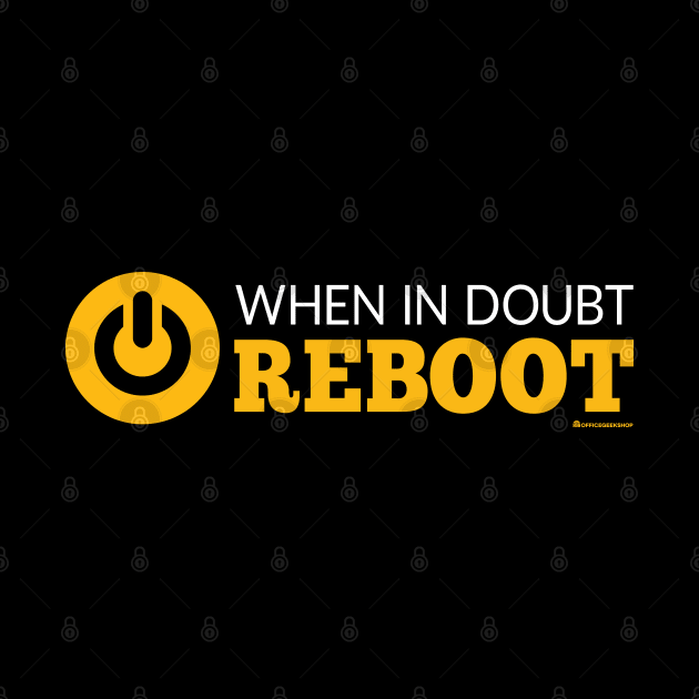 WHEN IN DOUBT REBOOT by officegeekshop