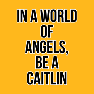 Angel who? Caitlin is the best. T-Shirt