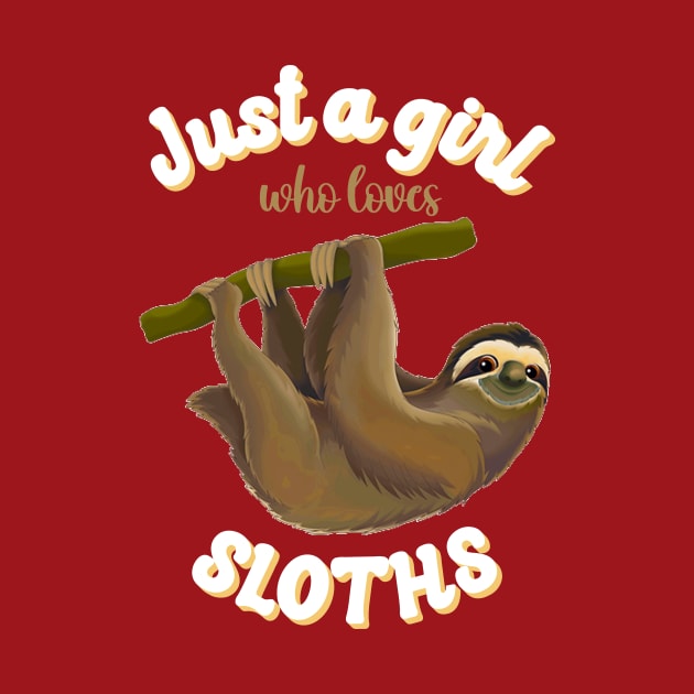 Just a Girl Who Loves Sloths, Funny Sloth Lover, Sloth Life by SilverLake