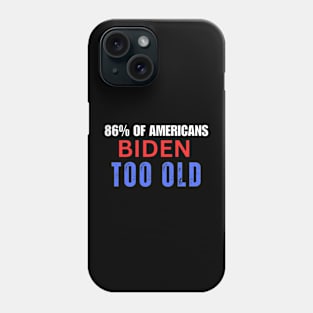 86% OF AMERICANS BIDEN IS TOO OLD Phone Case