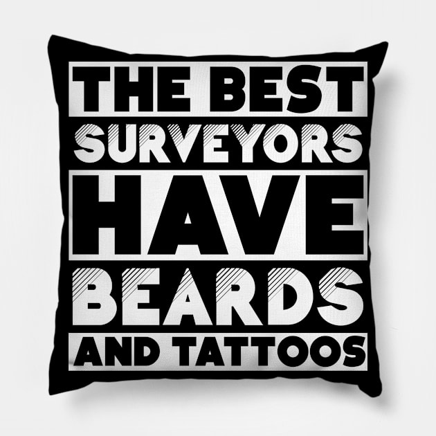 Best surveyors have beards and tattoos . Perfect present for mother dad friend him or her Pillow by SerenityByAlex