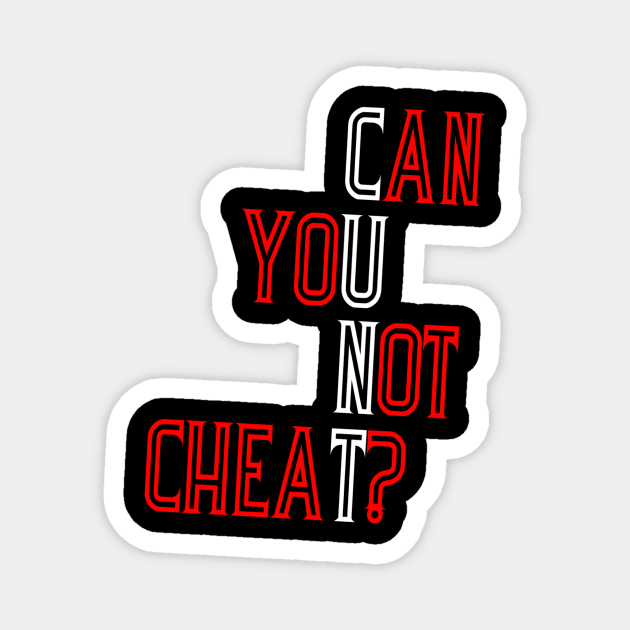 Can You Not Cheat? PLAIN Magnet by tonyboydell