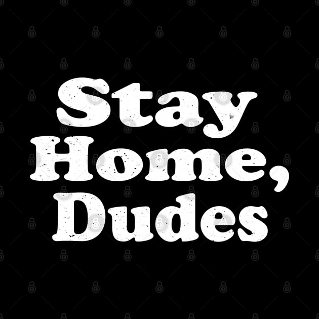 Stay Home Dudes by Dailygrind