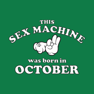 This Sex Machine Was Born In October T-Shirt