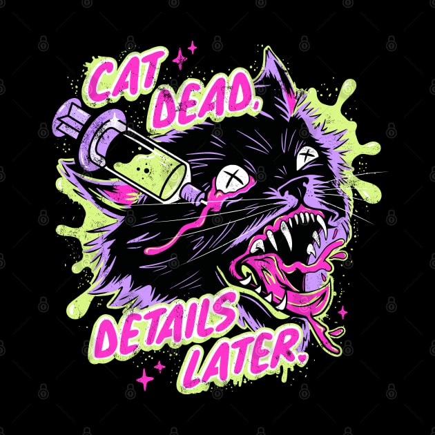 Cat Dead Details Later by awfullyadorable