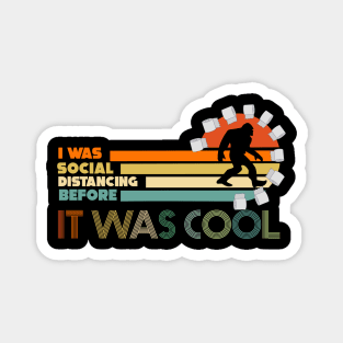 i was social distancing before it was cool big foot funny Magnet