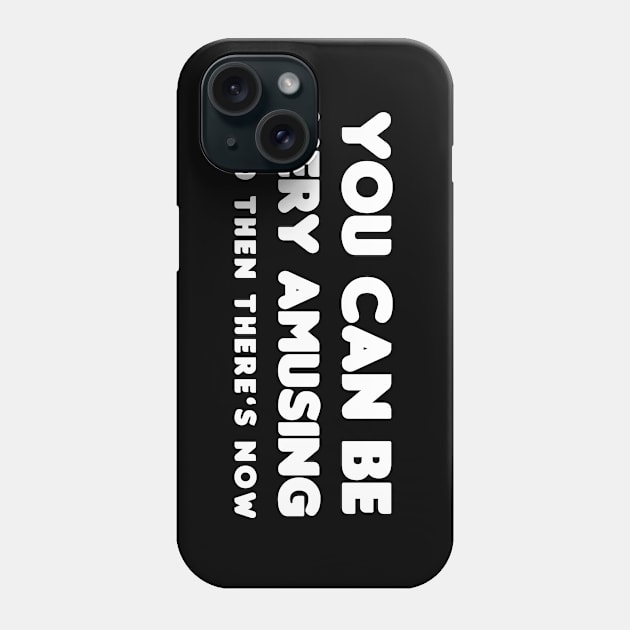 You Can Be Very Amusing Phone Case by HellraiserDesigns